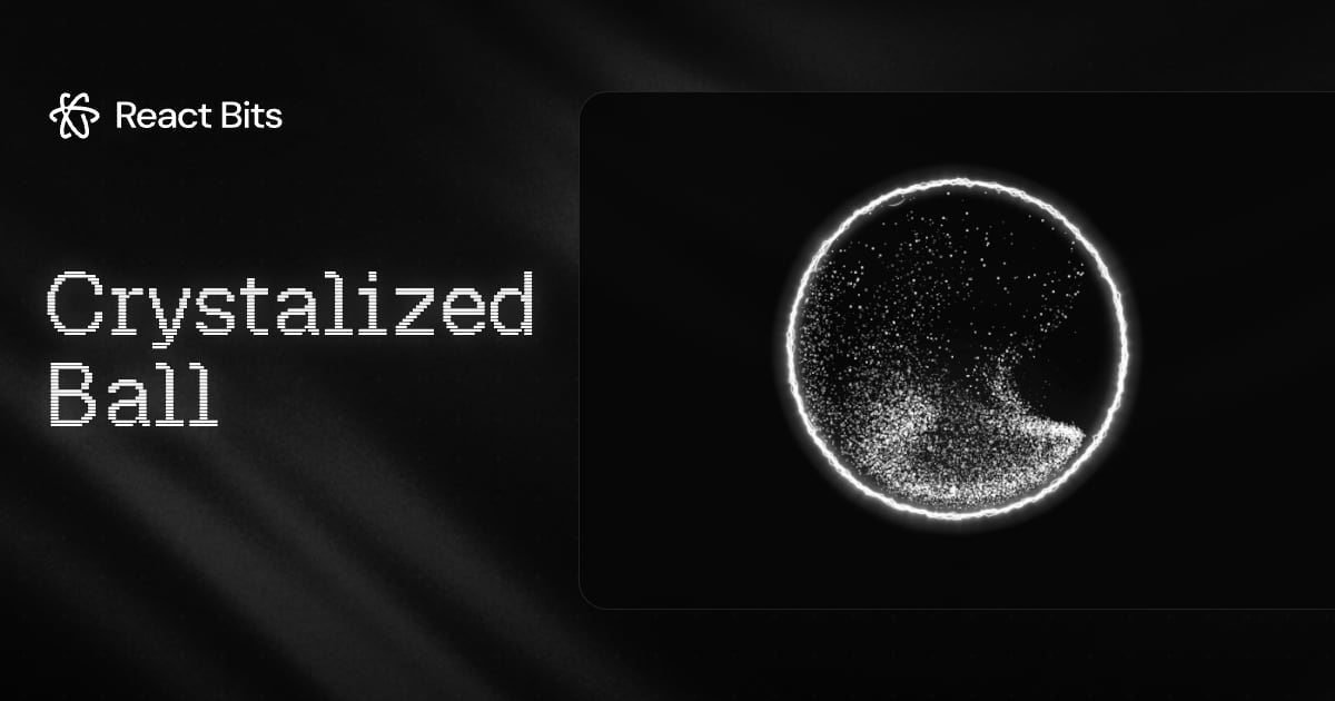 Crystalized Ball, a React Bits component