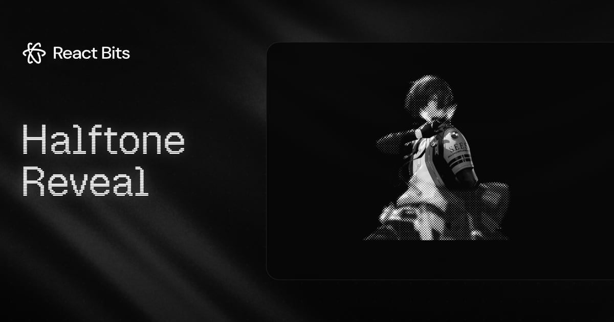 Halftone Reveal, a React Bits component