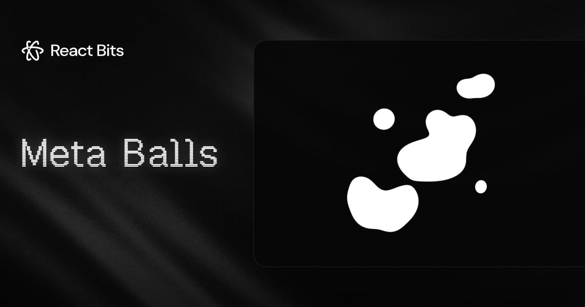 Meta Balls, a React Bits component