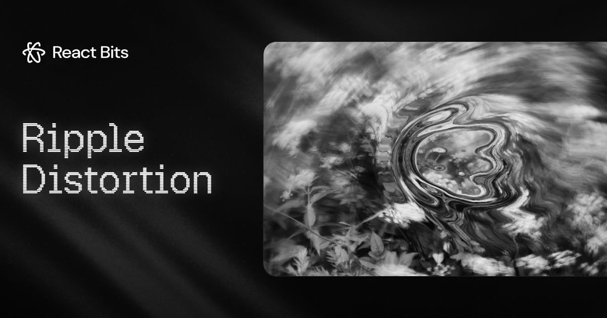Ripple Distortion, a React Bits component