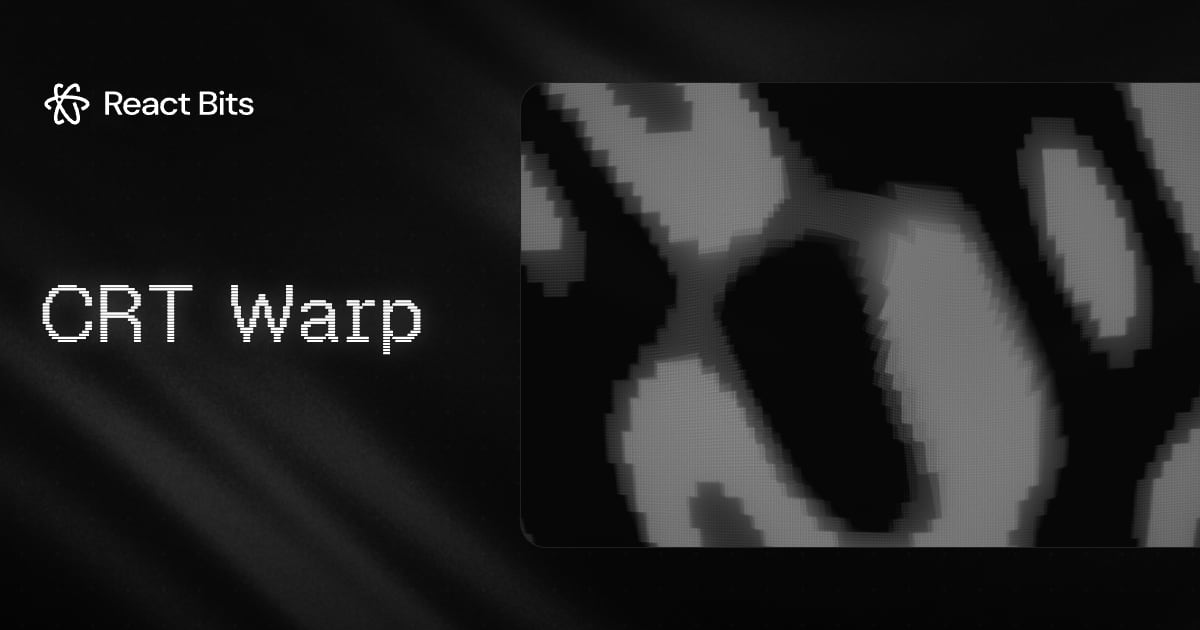 CRT Warp, a React Bits component