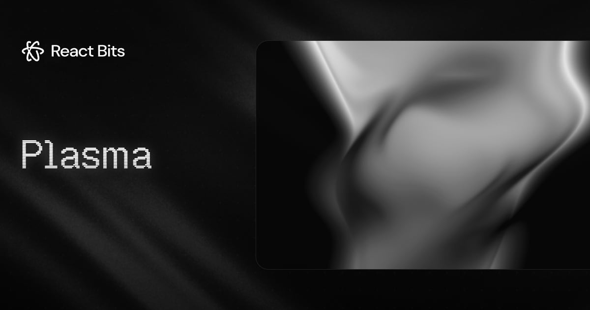 Plasma, a React Bits component