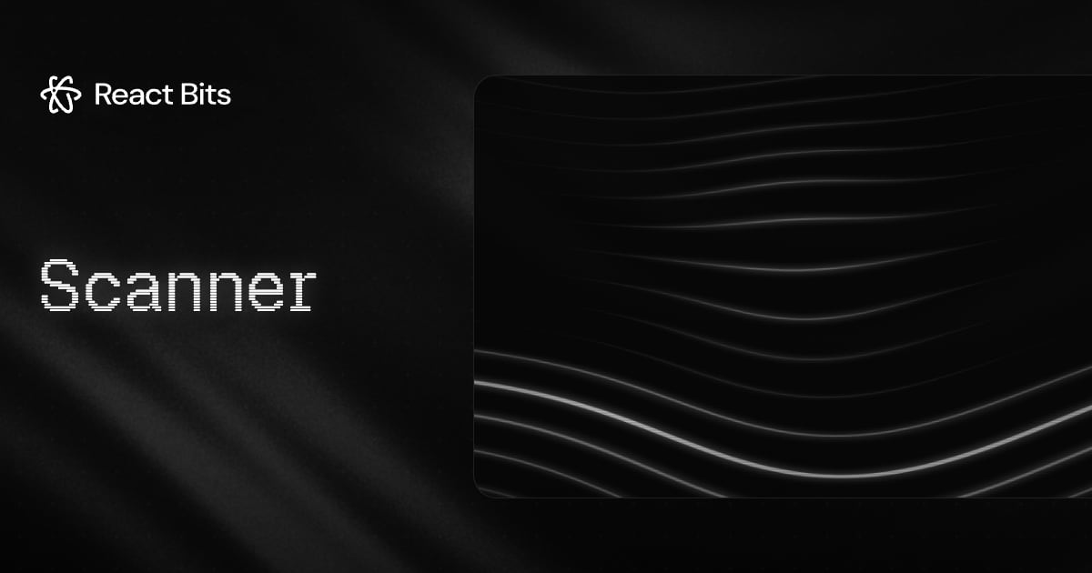 Scanner, a React Bits component