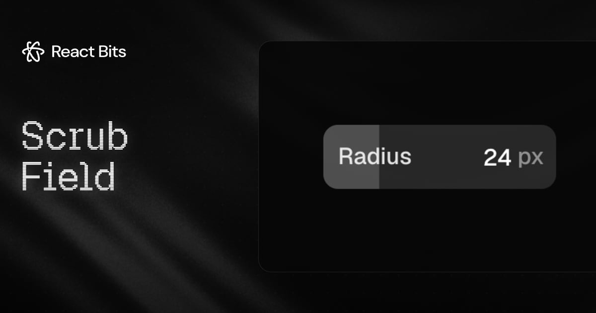 Scrub Field, a React Bits component