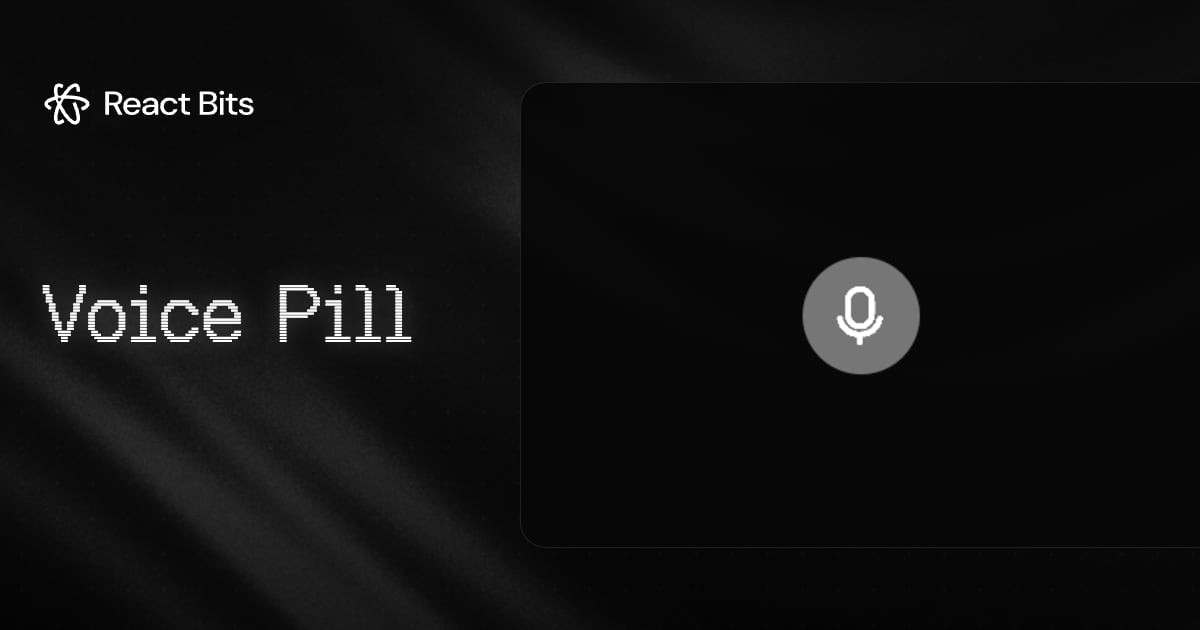 Voice Pill, a React Bits component